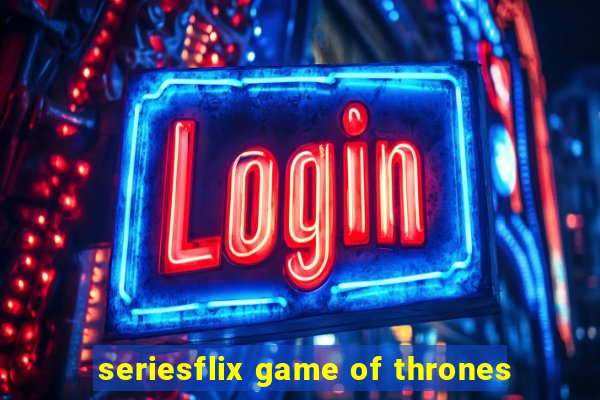 seriesflix game of thrones